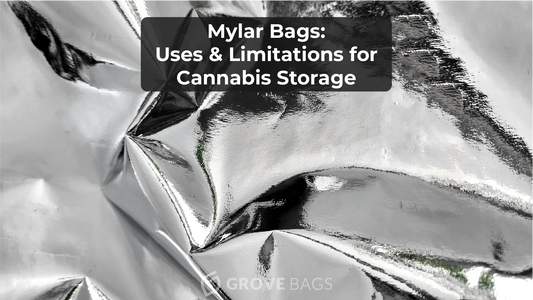 Mylar Bags: Uses and Limitations for Cannabis Storage